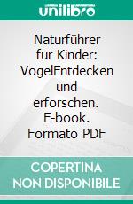 Naturführer für Kinder: VögelEntdecken und erforschen. E-book. Formato PDF ebook