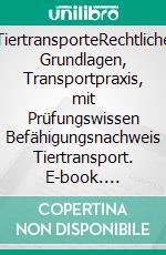 TiertransporteRechtliche Grundlagen, Transportpraxis, mit Prüfungswissen Befähigungsnachweis Tiertransport. E-book. Formato PDF ebook di Robert Gayer