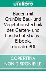 Bauen mit GrünDie Bau- und Vegetationstechnik des Garten- und Landschaftsbaus. E-book. Formato PDF