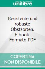 Resistente und robuste Obstsorten. E-book. Formato PDF