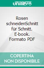 Rosen schneidenSchnitt für Schnitt. E-book. Formato PDF ebook di Heiko Hübscher