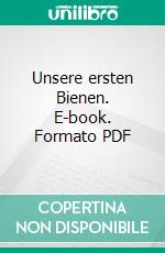 Unsere ersten Bienen. E-book. Formato PDF ebook di Angelika Sust