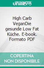 High Carb VeganDie gesunde Low Fat Küche. E-book. Formato PDF ebook di Julia Lechner