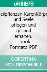 Heilpflanzen-KurenKörper und Seele pflegen und gesund erhalten. E-book. Formato PDF ebook di Ursel Bühring