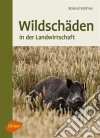 WildschädenIn der Landwirtschaft. E-book. Formato PDF ebook di Roland Vollmer