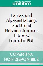 Lamas und AlpakasHaltung, Zucht und Nutzungsformen. E-book. Formato PDF ebook