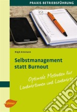 Selbstmanagement statt BurnoutOptimale Methoden für Landwirtinnen und Landwirte. E-book. Formato PDF ebook