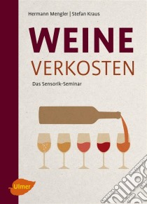 Weine verkostenDas Sensorik-Seminar. E-book. Formato PDF ebook di Hermann Mengler