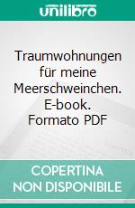 Traumwohnungen für meine Meerschweinchen. E-book. Formato PDF ebook