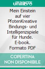 Mein Einstein auf vier PfotenKreative Bindungs- und Intelligenzspiele für Hunde. E-book. Formato PDF