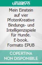 Mein Einstein auf vier PfotenKreative Bindungs- und Intelligenzspiele für Hunde. E-book. Formato EPUB