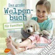 Das große Welpenbuch für FamilienSo funktioniert´s mit Kind und Hund. E-book. Formato PDF ebook di Hester M. Eick