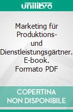 Marketing für Produktions- und Dienstleistungsgärtner. E-book. Formato PDF ebook