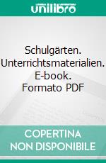 Schulgärten. Unterrichtsmaterialien. E-book. Formato PDF ebook