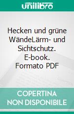 Hecken und grüne WändeLärm- und Sichtschutz. E-book. Formato PDF ebook di Walter Kolb