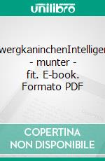 ZwergkaninchenIntelligent - munter - fit. E-book. Formato PDF ebook di Fritz Dietrich Altmann