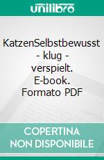 KatzenSelbstbewusst - klug - verspielt. E-book. Formato PDF ebook