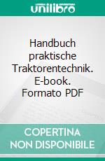 Handbuch praktische Traktorentechnik. E-book. Formato PDF ebook di Heinrich Riedl