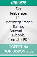 Der Pilzberater für unterwegsFragen &amp; Antworten. E-book. Formato PDF ebook