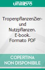 TropenpflanzenZier- und Nutzpflanzen. E-book. Formato PDF ebook di Andreas Bärtels