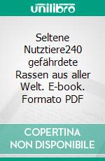 Seltene Nutztiere240 gefährdete Rassen aus aller Welt. E-book. Formato PDF ebook