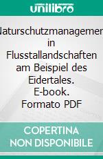 Naturschutzmanagement in Flusstallandschaften am Beispiel des Eidertales. E-book. Formato PDF ebook di Michael Trepel