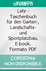 Lehr - Taschenbuch für den Garten-, Landschafts- und Sportplatzbau. E-book. Formato PDF ebook di Martin Thieme-Hack