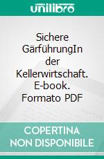 Sichere GärführungIn der Kellerwirtschaft. E-book. Formato PDF ebook