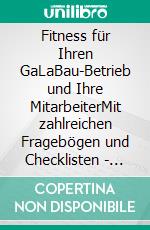 Fitness für Ihren GaLaBau-Betrieb und Ihre MitarbeiterMit zahlreichen Fragebögen und Checklisten - leicht und kompetent. E-book. Formato PDF ebook di Peter Vondra