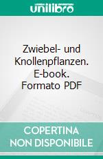 Zwiebel- und Knollenpflanzen. E-book. Formato PDF ebook