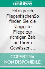 Erfolgreich FliegenfischenSo finden Sie die fängigste Fliege zur richtigen Zeit an Ihrem Gewässer. E-book. Formato PDF ebook di Walter Reisinger