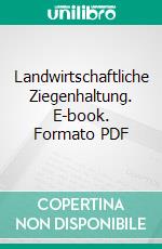 Landwirtschaftliche Ziegenhaltung. E-book. Formato PDF ebook di Stanislaus von Korn