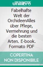 Fabelhafte Welt der OrchideenAlles über Pflege, Vermehrung und die besten Arten. E-book. Formato PDF ebook di Lutz Röllke