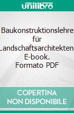 Baukonstruktionslehre für Landschaftsarchitekten. E-book. Formato PDF ebook