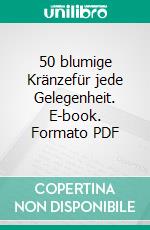 50 blumige Kränzefür jede Gelegenheit. E-book. Formato PDF ebook