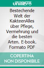 Bestechende Welt der KakteenAlles über Pflege, Vermehrung und die besten Arten. E-book. Formato PDF ebook