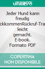 Jeder Hund kann freudig zurückkommenRückruf-Training leicht gemacht. E-book. Formato PDF ebook di Katrin Voigt