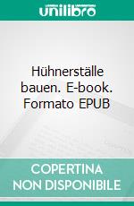 Hühnerställe bauen. E-book. Formato EPUB