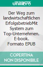 Der Weg zum landwirtschaftlichen ErfolgsbetriebMit System zum Top-Unternehmen. E-book. Formato EPUB ebook di Rainer Langosch