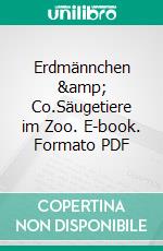 Erdmännchen &amp; Co.Säugetiere im Zoo. E-book. Formato PDF ebook