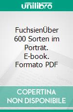 FuchsienÜber 600 Sorten im Porträt. E-book. Formato PDF ebook