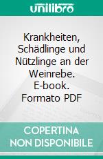 Krankheiten, Schädlinge und Nützlinge an der Weinrebe. E-book. Formato PDF ebook