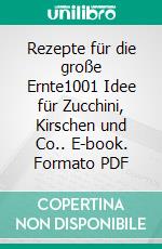 Rezepte für die große Ernte1001 Idee für Zucchini, Kirschen und Co.. E-book. Formato PDF ebook di Claudia Boss-Teichmann