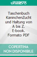 Taschenbuch KaninchenZucht und Haltung von A bis Z. E-book. Formato PDF