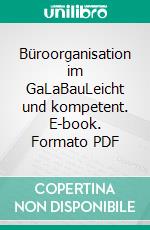 Büroorganisation im GaLaBauLeicht und kompetent. E-book. Formato PDF ebook