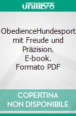 ObedienceHundesport mit Freude und Präzision. E-book. Formato PDF ebook