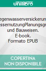 Regenwasserversickerung, RegenwassernutzungPlanungsgrundsätze und Bauweisen. E-book. Formato EPUB ebook di Mehdi Mahabadi