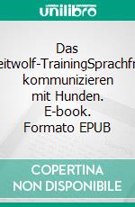 Das Leitwolf-TrainingSprachfrei kommunizieren mit Hunden. E-book. Formato EPUB ebook