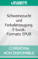 Schweinezucht und Ferkelerzeugung. E-book. Formato EPUB ebook