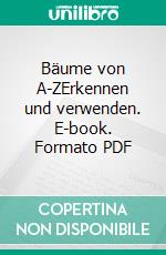 Bäume von A-ZErkennen und verwenden. E-book. Formato PDF